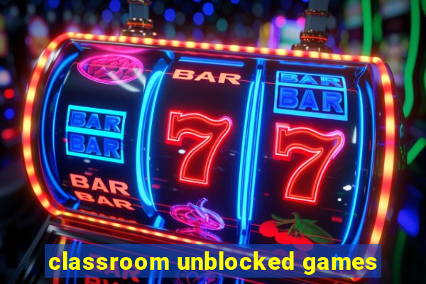 classroom unblocked games